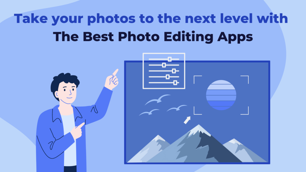 Best Photo Editing Apps To Elevate Your Creativity In 2023